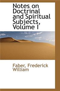 Notes on Doctrinal and Spiritual Subjects, Volume I