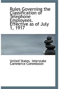 Rules Governing the Classification of Telephone Employees. Effective as of July 1, 1917