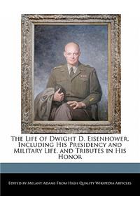 An Unauthorized Guide to the Life of Dwight D. Eisenhower, Including His Presidency and Military Life, and Tributes in His Honor