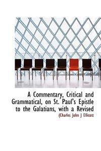 A Commentary, Critical and Grammatical, on St. Paul's Epistle to the Galatians, with a Revised