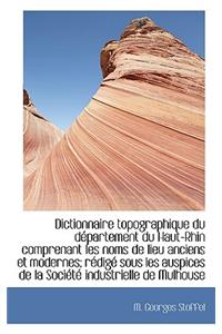 Dictionnaire Topographique Du D Partement Du Haut-Rhin Comprenant Les Noms de Lieu Anciens Et Modern