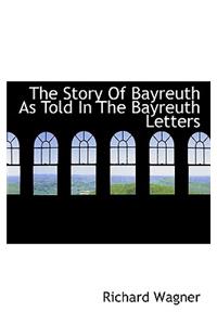 The Story of Bayreuth as Told in the Bayreuth Letters