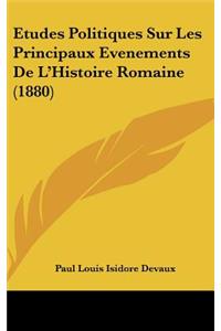 Etudes Politiques Sur Les Principaux Evenements de L'Histoire Romaine (1880)