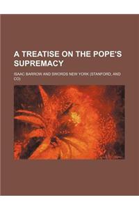 A Treatise on the Pope's Supremacy