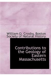 Contributions to the Geology of Eastern Massachusetts