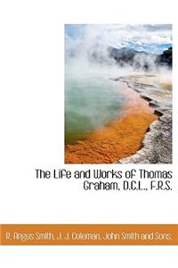 The Life and Works of Thomas Graham, D.C.L., F.R.S.