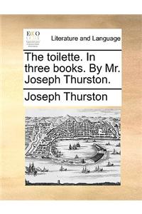 The Toilette. in Three Books. by Mr. Joseph Thurston.