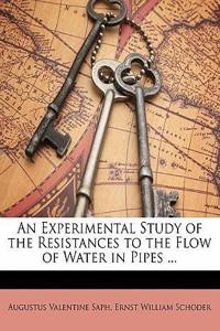 An Experimental Study of the Resistances to the Flow of Water in Pipes ...