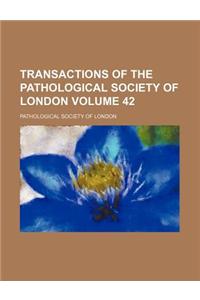 Transactions of the Pathological Society of London Volume 42