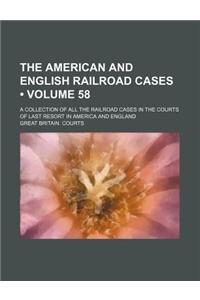 The American and English Railroad Cases (Volume 58); A Collection of All the Railroad Cases in the Courts of Last Resort in America and England