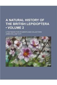 A Natural History of the British Lepidoptera (Volume 2); A Text-Book for Students and Collectors