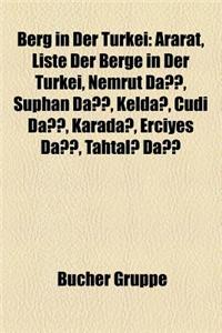 Berg in Der Turkei: Ararat, Liste Der Berge in Der Turkei, Nemrut Da, Suphan Da, Kelda, Cudi Da, Karada, Erciyes Da, Tahtal Da