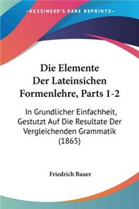 Elemente Der Lateinsichen Formenlehre, Parts 1-2