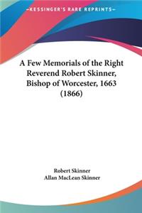 A Few Memorials of the Right Reverend Robert Skinner, Bishop of Worcester, 1663 (1866)