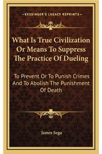 What Is True Civilization or Means to Suppress the Practice of Dueling