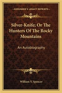 Silver-Knife; Or the Hunters of the Rocky Mountains