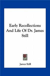 Early Recollections and Life of Dr. James Still