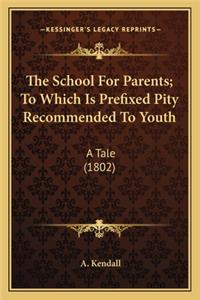 The School for Parents; To Which Is Prefixed Pity Recommended to Youth