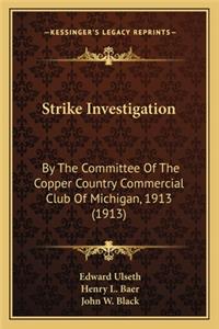Strike Investigation: By the Committee of the Copper Country Commercial Club of Michigan, 1913 (1913)