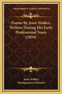 Poems by Jesse Walker, Written During His Early Professional Years (1854)