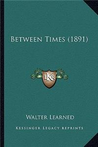 Between Times (1891)