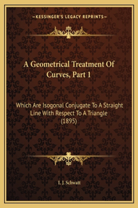 A Geometrical Treatment Of Curves, Part 1