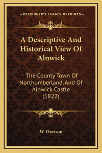 A Descriptive And Historical View Of Alnwick