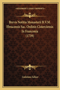 Brevis Notitia Monasterii B.V.M. Ebracensis Sac. Ordinis Cisterciensis In Franconia (1739)