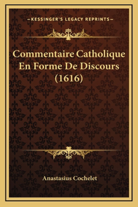 Commentaire Catholique En Forme De Discours (1616)