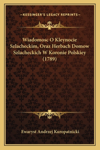 Wiadomosc O Kleynocie Szlacheckim, Oraz Herbach Domow Szlacheckich W Koronie Polskiey (1789)