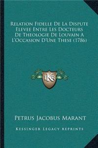 Relation Fidelle De La Dispute Elevee Entre Les Docteurs De Theologie De Louvain A L'Occasion D'Une These (1786)