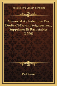 Memorial Alphabetique Des Droits Ci-Devant Seigneuriaux, Supprimes Et Rachetables (1790)