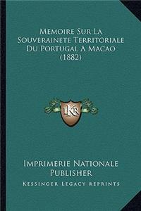 Memoire Sur La Souverainete Territoriale Du Portugal A Macao (1882)