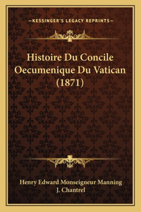 Histoire Du Concile Oecumenique Du Vatican (1871)