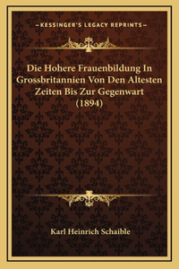 Die Hohere Frauenbildung In Grossbritannien Von Den Altesten Zeiten Bis Zur Gegenwart (1894)