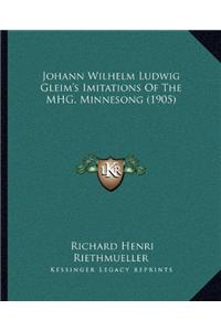 Johann Wilhelm Ludwig Gleim's Imitations Of The MHG. Minnesong (1905)