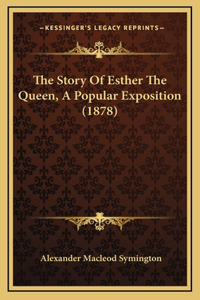 The Story Of Esther The Queen, A Popular Exposition (1878)