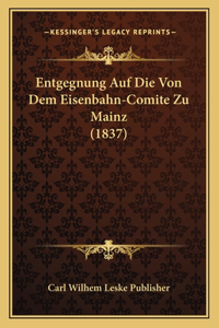 Entgegnung Auf Die Von Dem Eisenbahn-Comite Zu Mainz (1837)