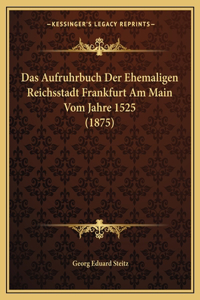 Aufruhrbuch Der Ehemaligen Reichsstadt Frankfurt Am Main Vom Jahre 1525 (1875)