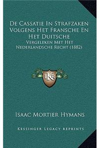 De Cassatie In Strafzaken Volgens Het Fransche En Het Duitsche: Vergeleken Met Het Nederlandsche Recht (1882)