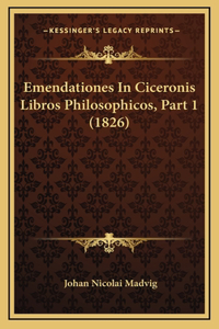 Emendationes In Ciceronis Libros Philosophicos, Part 1 (1826)