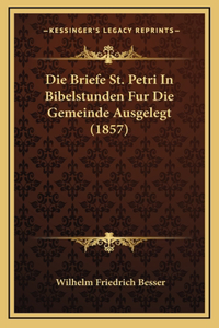 Die Briefe St. Petri in Bibelstunden Fur Die Gemeinde Ausgelegt (1857)