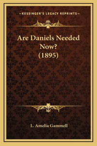 Are Daniels Needed Now? (1895)