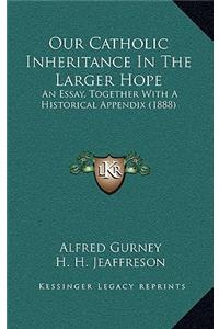 Our Catholic Inheritance In The Larger Hope