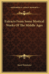 Extracts From Some Mystical Works Of The Middle Ages