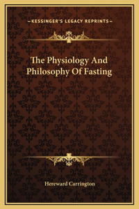 The Physiology And Philosophy Of Fasting
