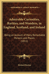 Admirable Curiosities, Rarities, and Wonders, in England, Scotland, and Ireland