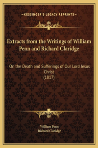 Extracts from the Writings of William Penn and Richard Claridge