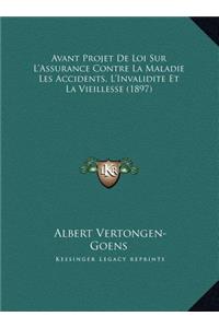 Avant Projet De Loi Sur L'Assurance Contre La Maladie Les Accidents, L'Invalidite Et La Vieillesse (1897)