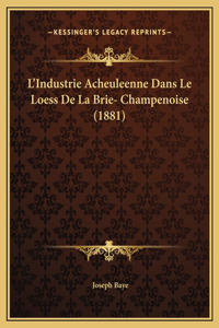 L'Industrie Acheuleenne Dans Le Loess De La Brie- Champenoise (1881)